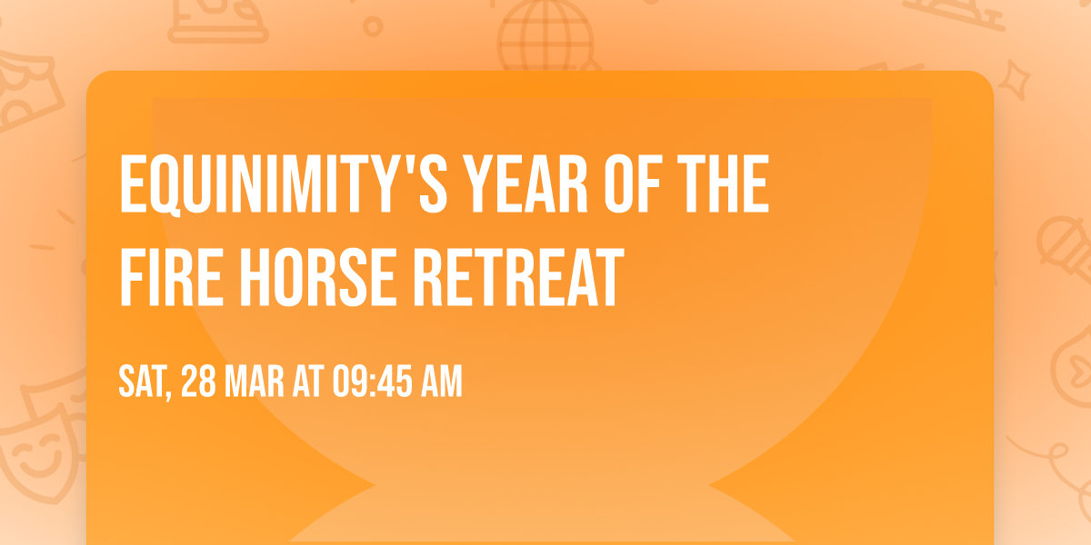 Equinimity's Year of the Fire Horse Retreat