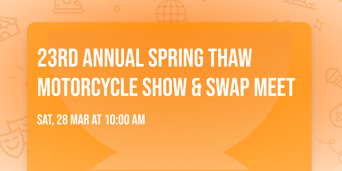 23rd Annual Spring Thaw Motorcycle Show & Swap Meet
