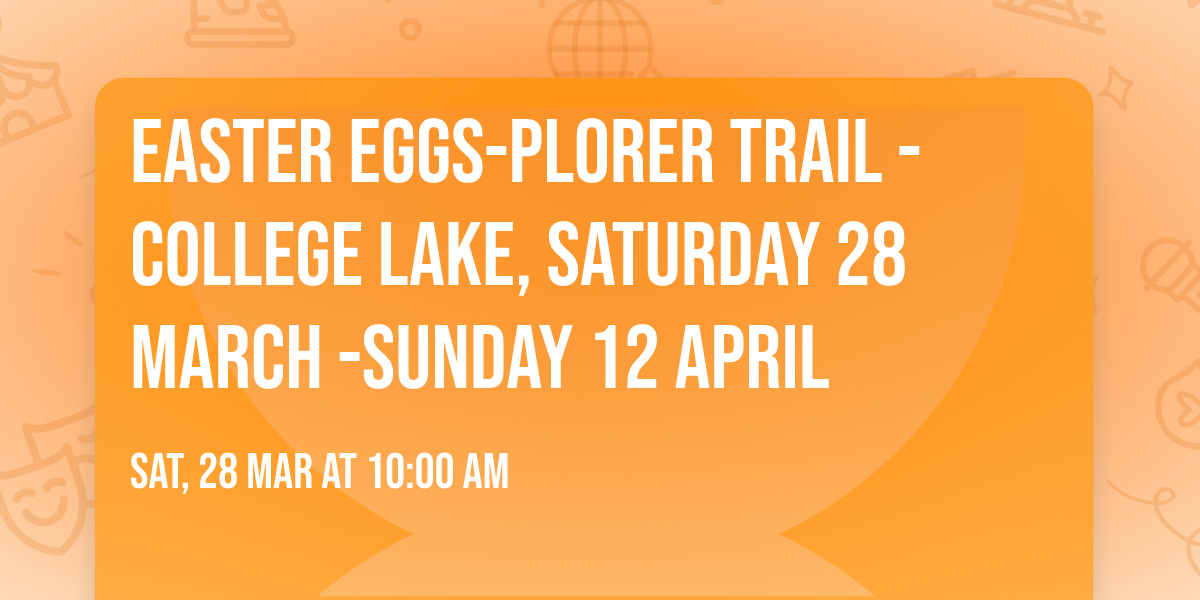 Easter Eggs-plorer Trail - College Lake, Saturday 28 March -Sunday 12 April