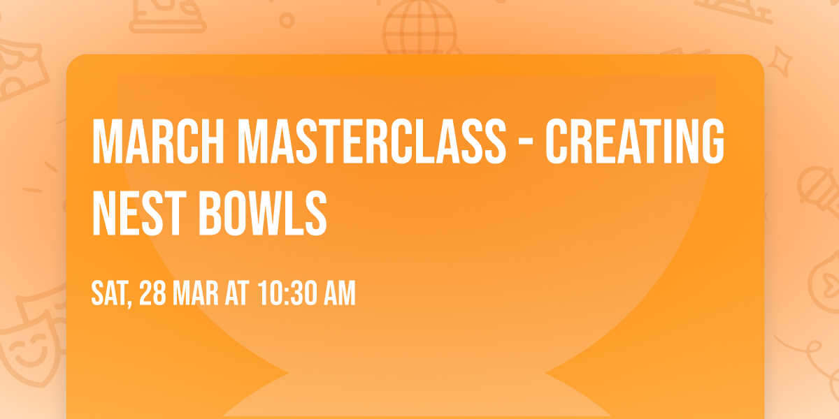 March Masterclass - Creating nest bowls