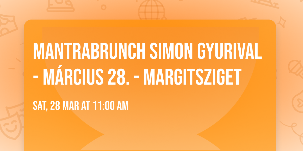 MantraBrunch Simon Gyurival - m\u00e1rcius 28. - Margitsziget