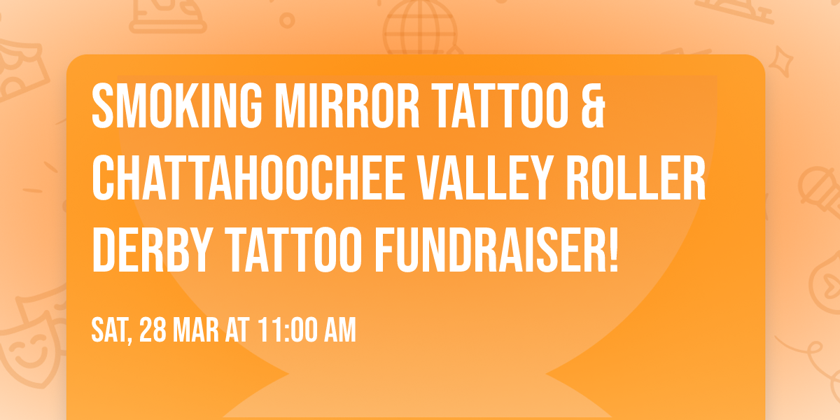 Smoking Mirror Tattoo & Chattahoochee Valley Roller Derby Tattoo Fundraiser!