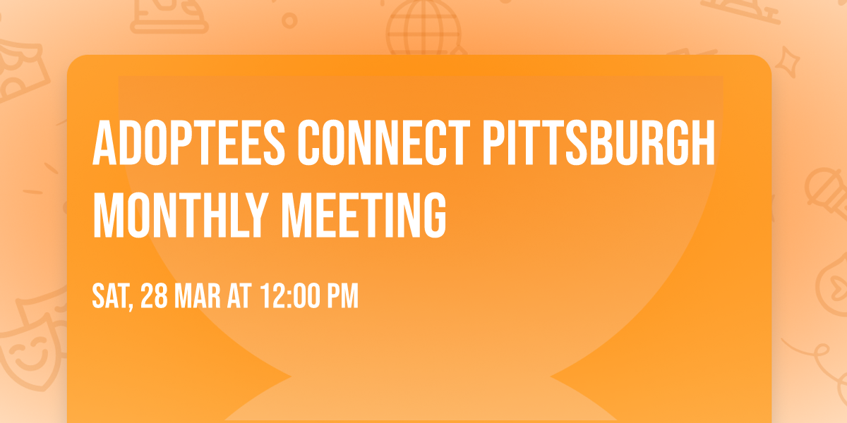Adoptees Connect Pittsburgh Monthly Meeting