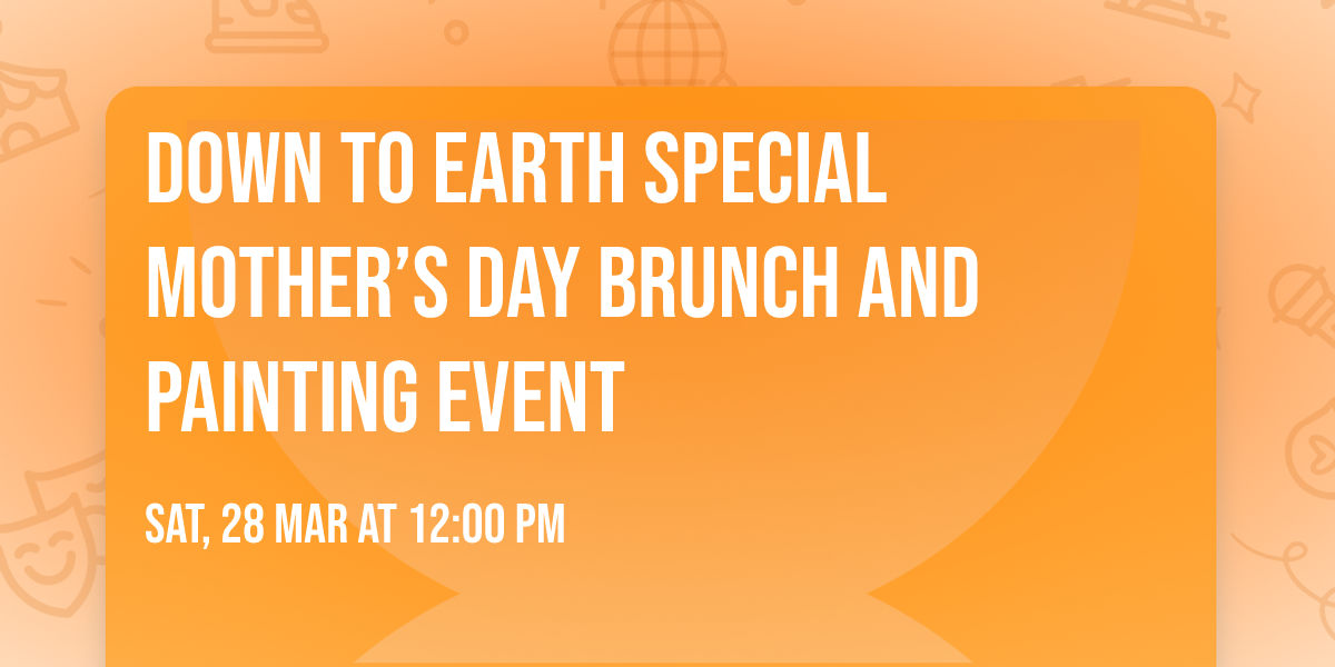 Down to eARTh special Mother\u2019s Day brunch and painting event