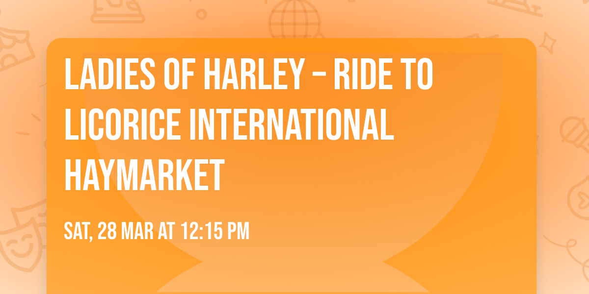 Ladies of Harley \u2013 Ride to Licorice International Haymarket