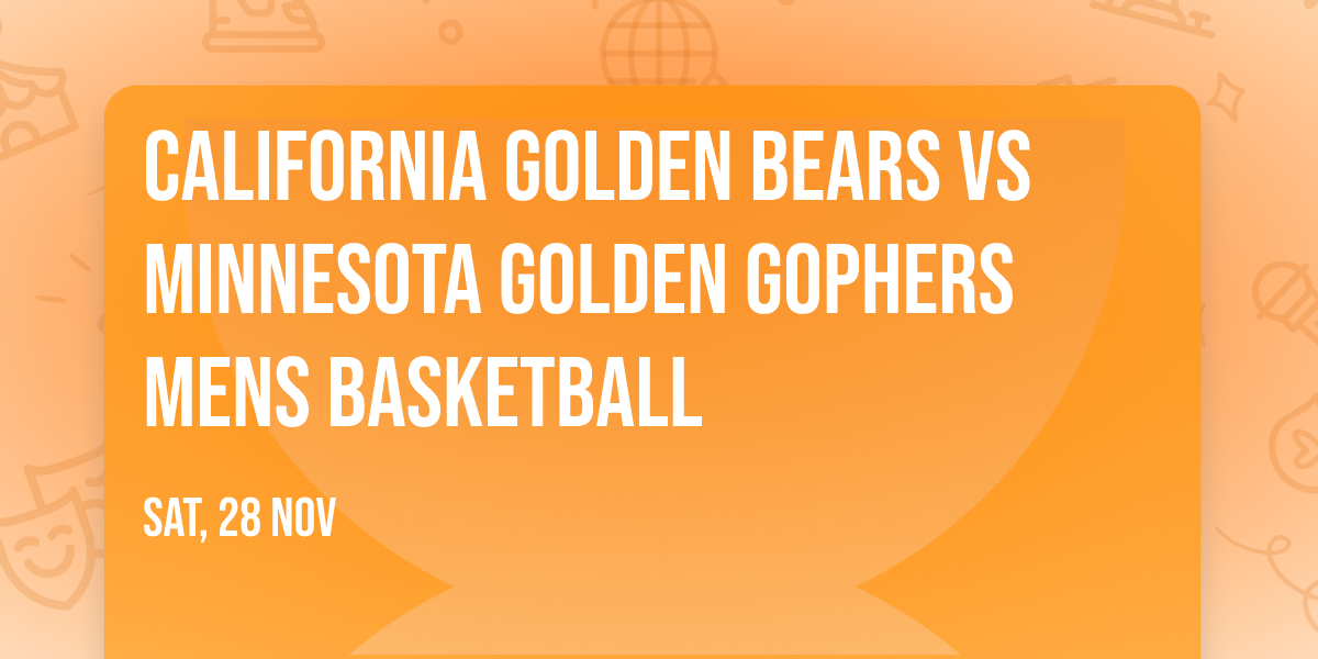 California Golden Bears vs Minnesota Golden Gophers Mens Basketball