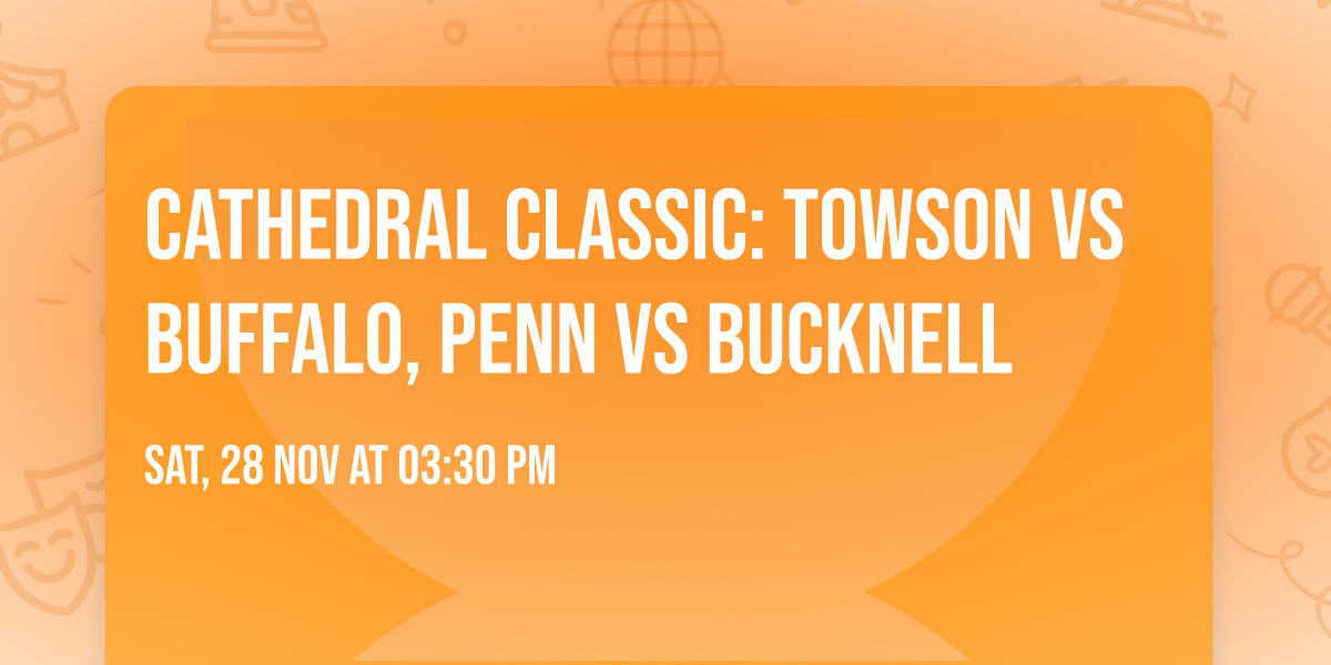 Cathedral Classic: Towson vs Buffalo, Penn vs Bucknell