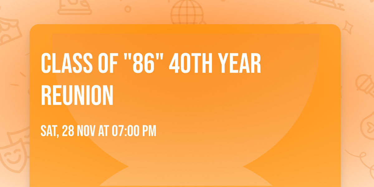 CLASS OF "86" 40th YEAR REUNION