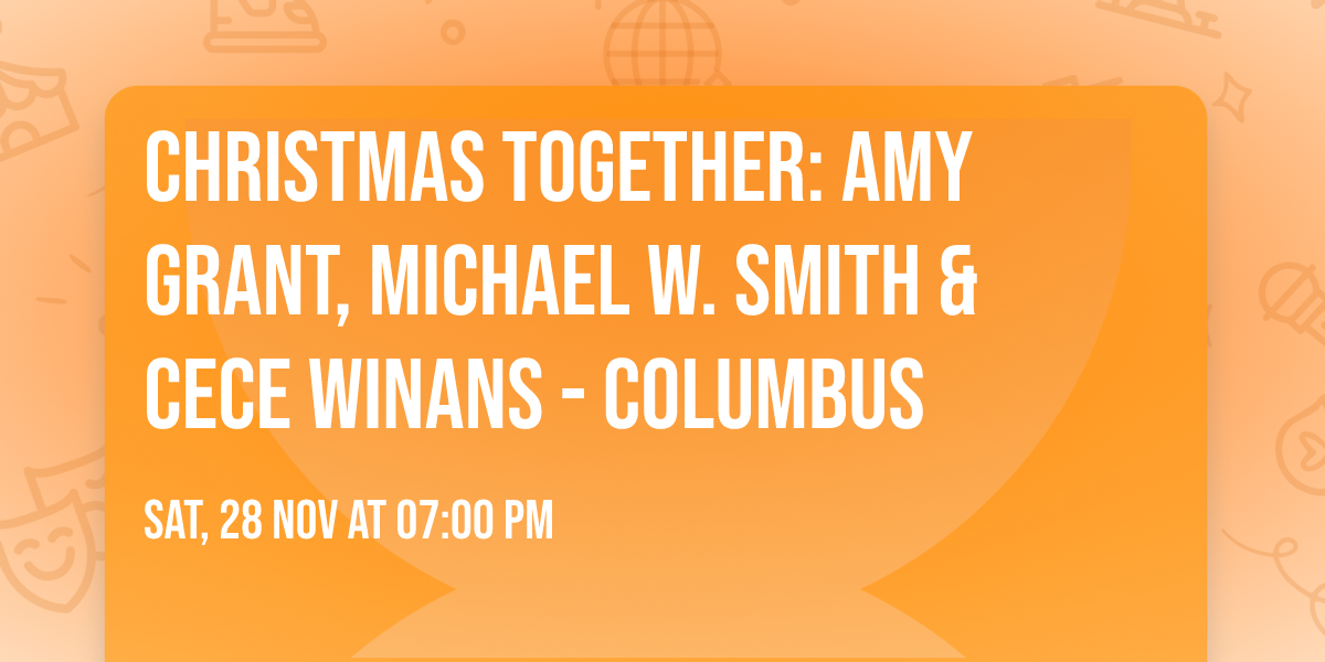 Christmas Together: Amy Grant, Michael W. Smith & CeCe Winans - Columbus