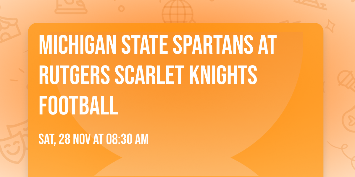 Michigan State Spartans at Rutgers Scarlet Knights Football