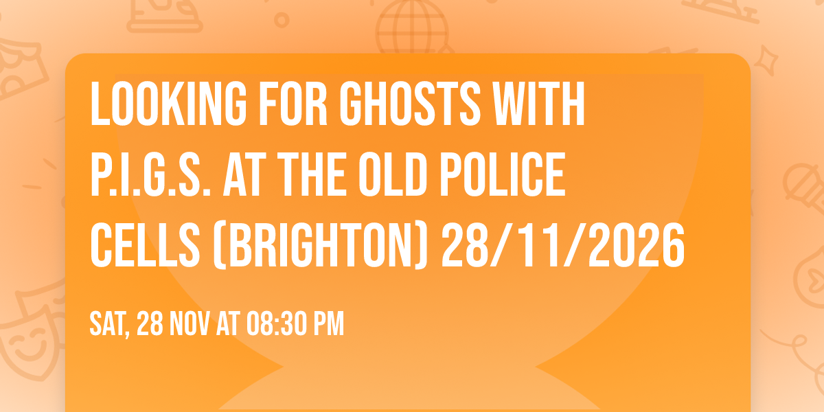 Looking for ghosts with P.I.G.S. at the old police cells (Brighton) 28\/11\/2026