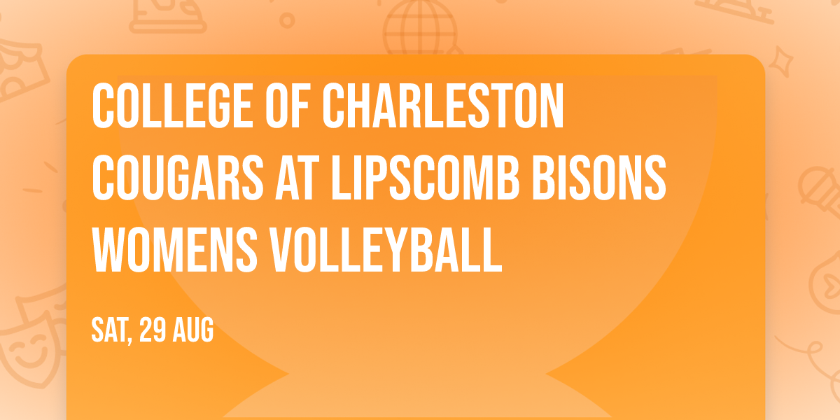 College of Charleston Cougars at Lipscomb Bisons Womens Volleyball