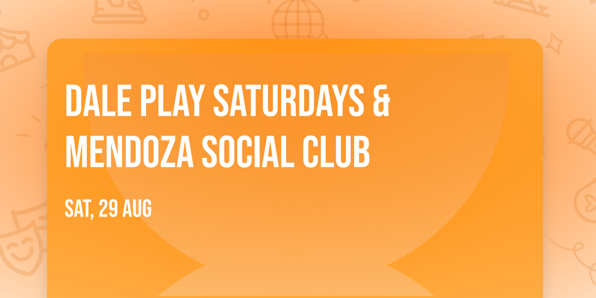 Dale Play Saturdays & Mendoza Social Club