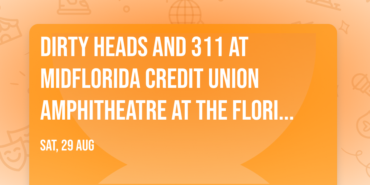Dirty Heads and 311 at MidFlorida Credit Union Amphitheatre at the Florida State Fair Grounds