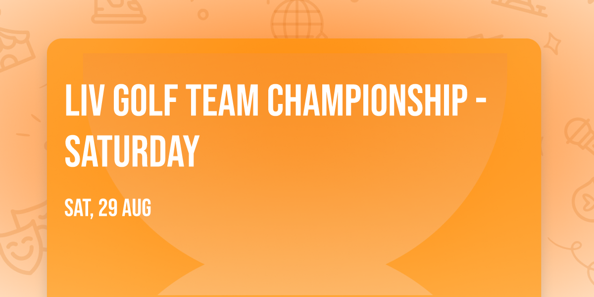 LIV Golf Team Championship - Saturday