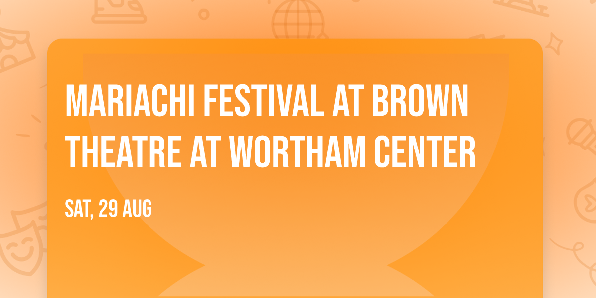 Mariachi Festival at Brown Theatre at Wortham Center