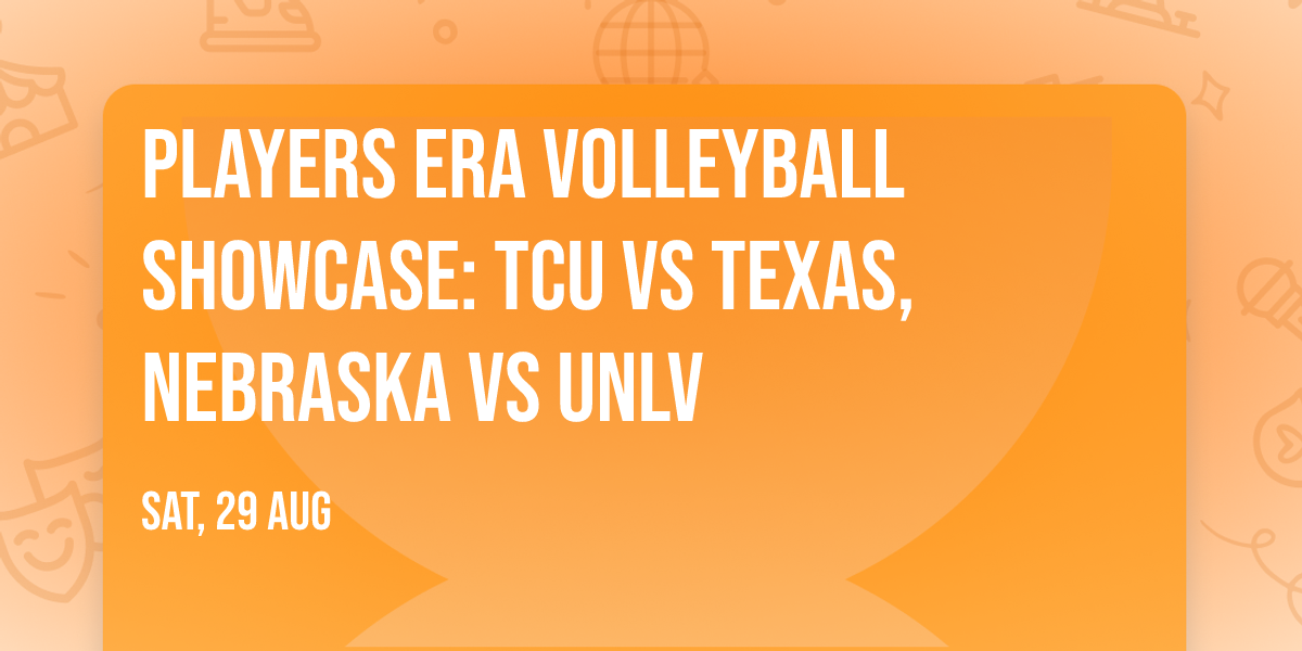 Players Era Volleyball Showcase: TCU vs Texas, Nebraska vs UNLV