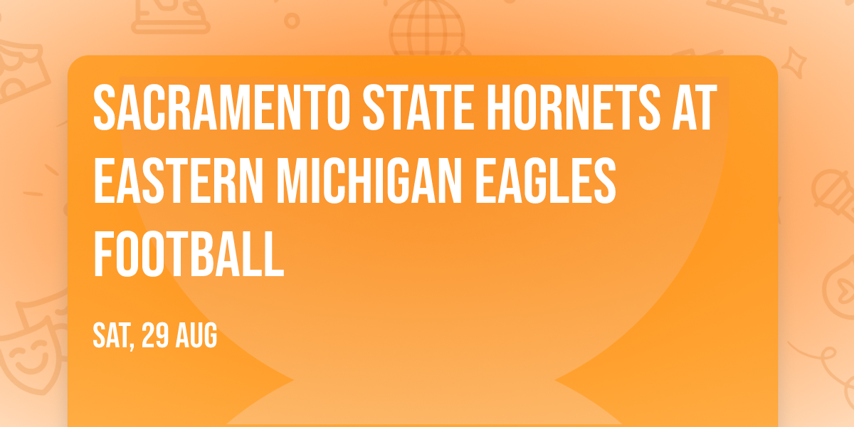 Sacramento State Hornets at Eastern Michigan Eagles Football