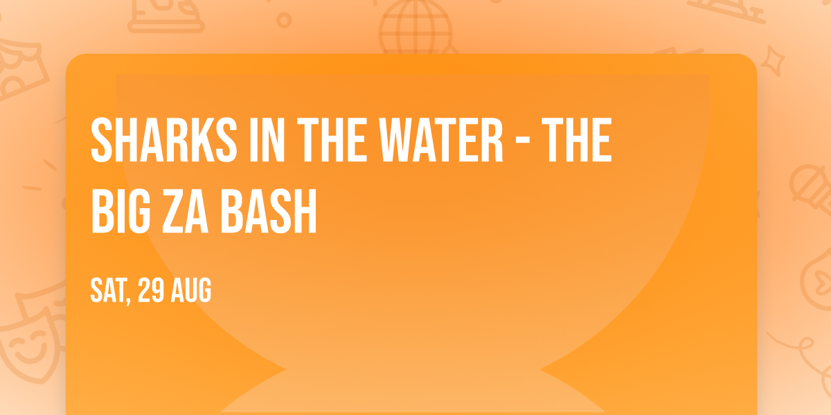 Sharks in the Water - The Big Za Bash