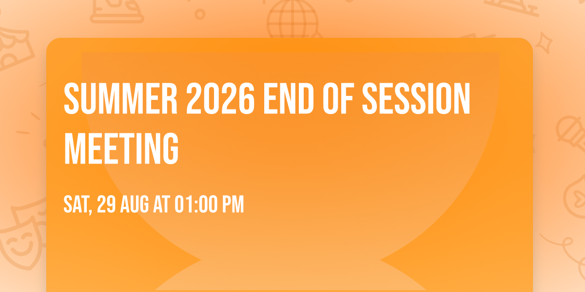 Summer 2026 End of Session Meeting