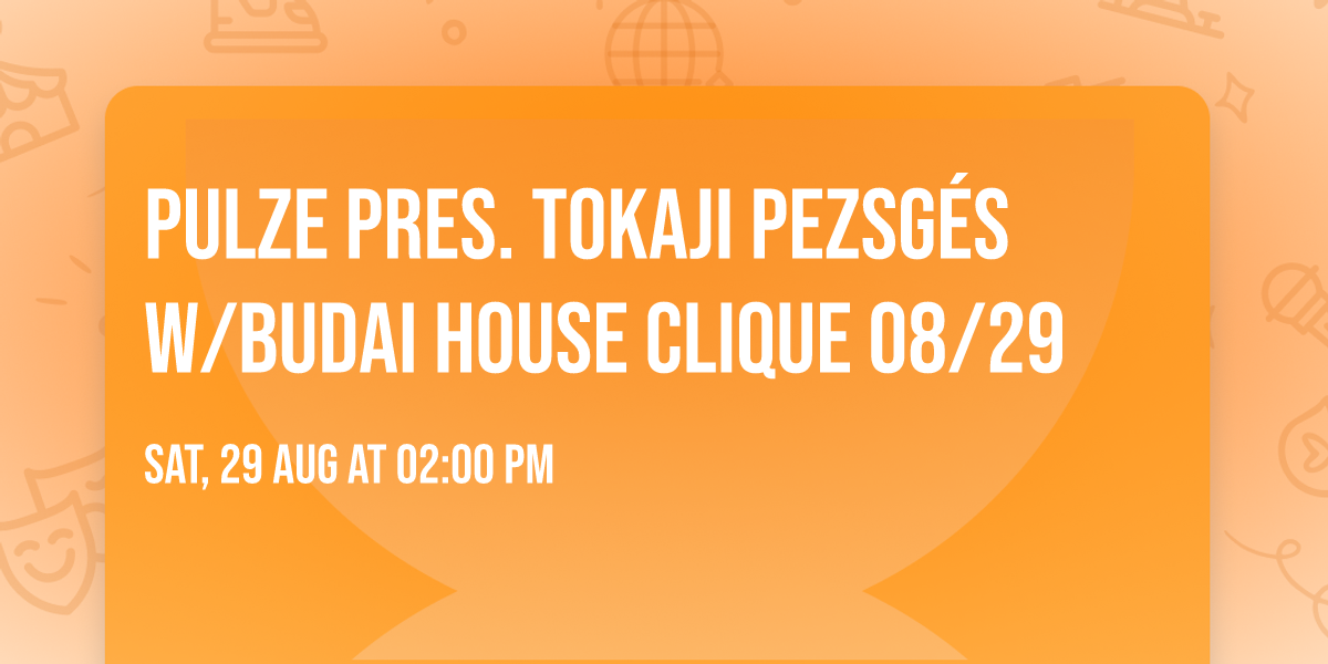 Pulze pres. Tokaji Pezsg\u00e9s  w\/Budai House Clique 08\/29