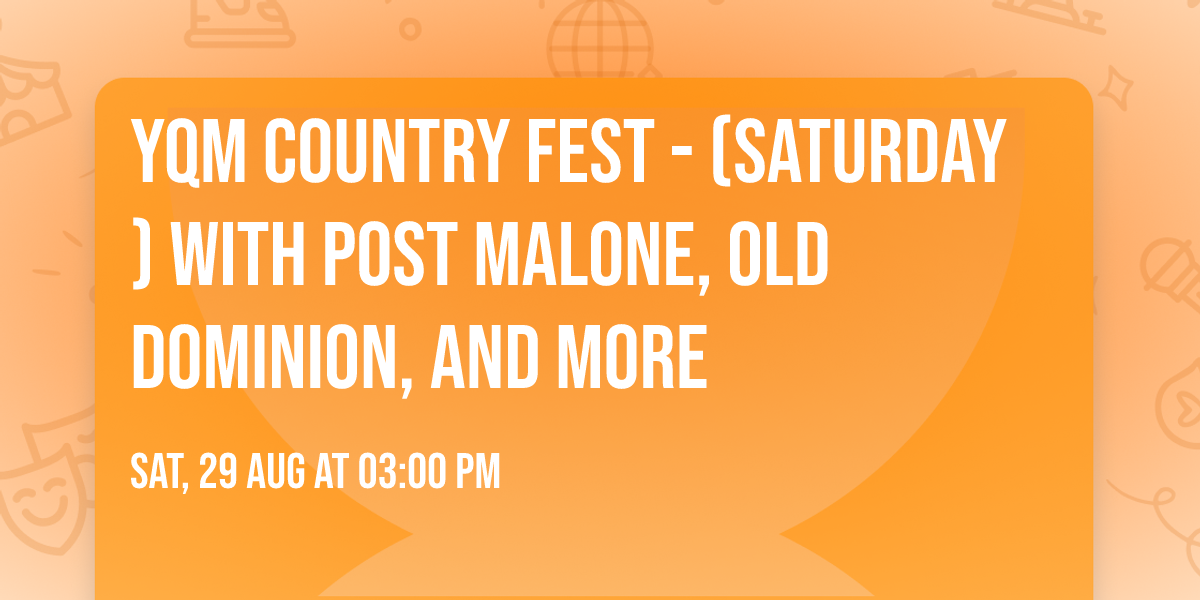 YQM Country Fest - (Saturday) with Post Malone, Old Dominion, and more