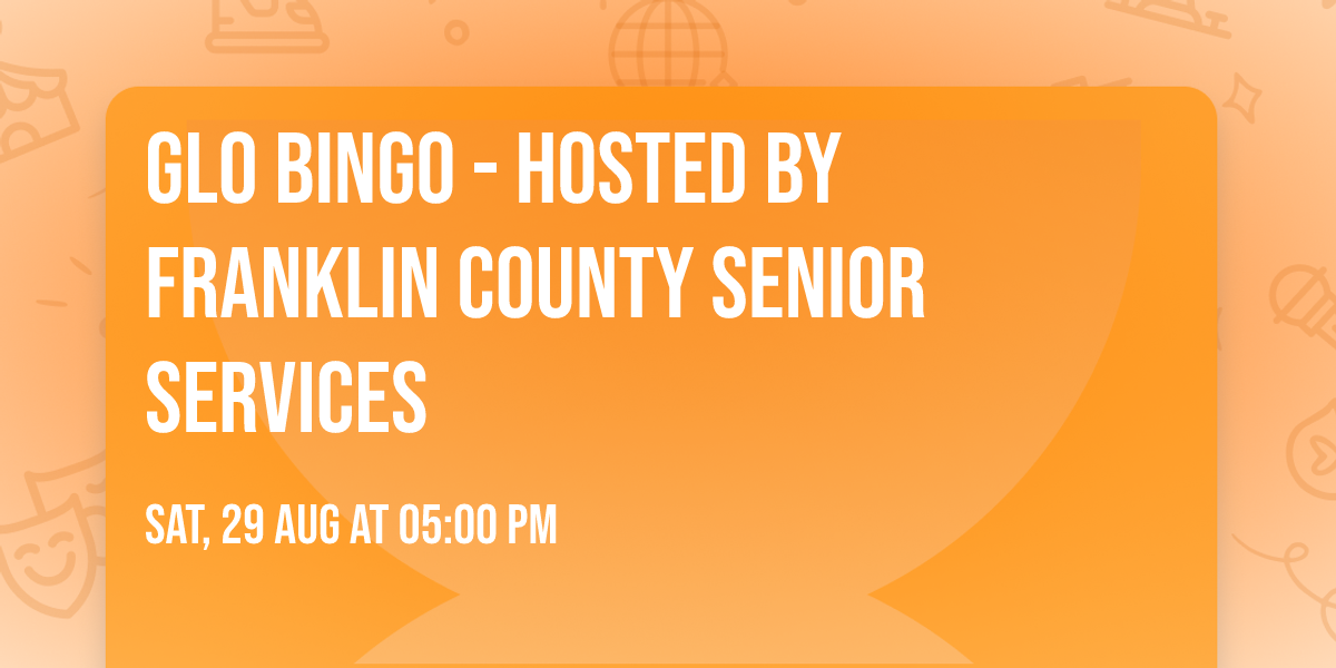 GLO BINGO - Hosted by Franklin County Senior Services
