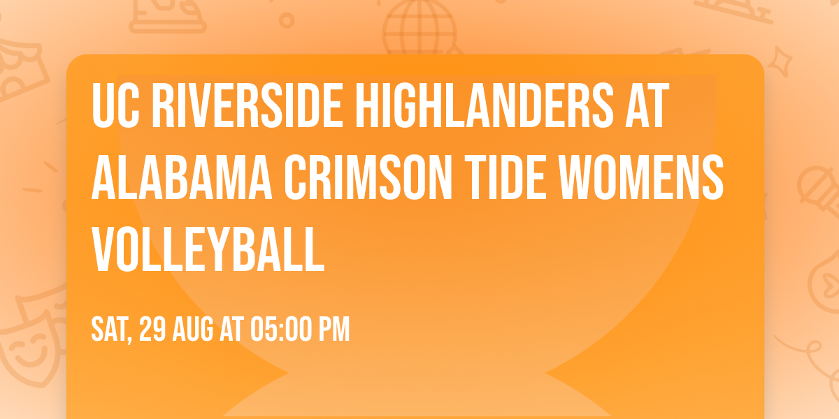 UC Riverside Highlanders at Alabama Crimson Tide Womens Volleyball
