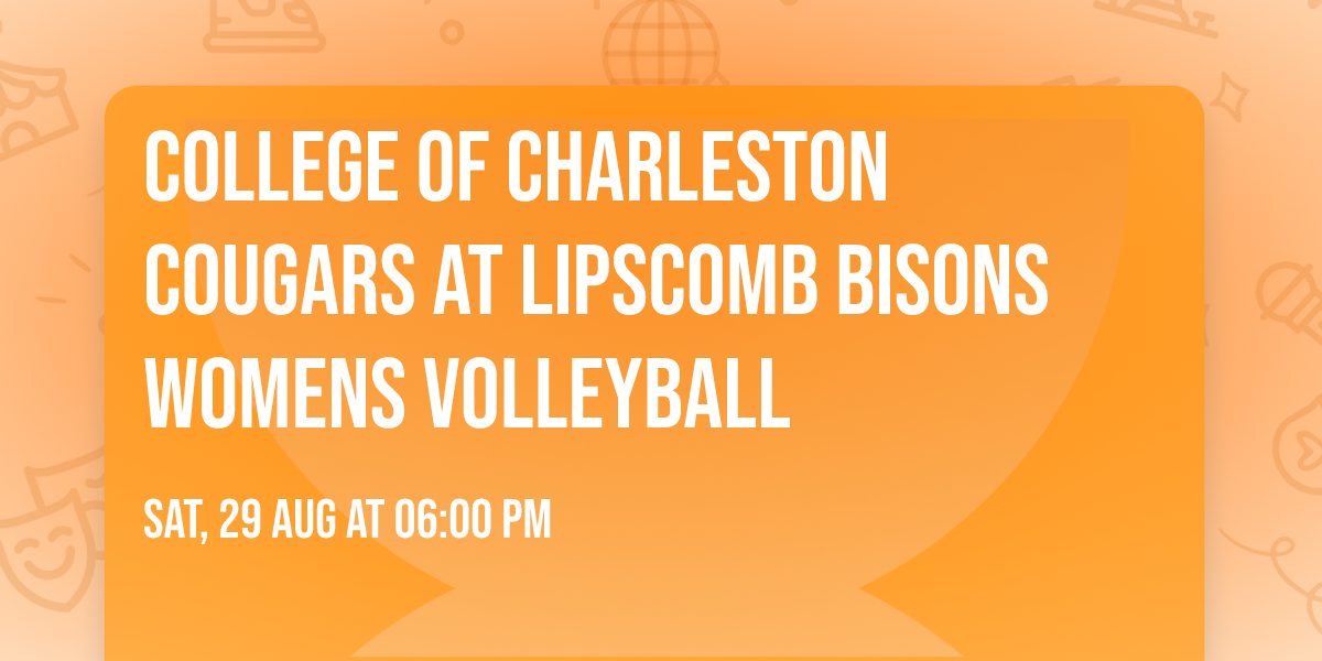 College of Charleston Cougars at Lipscomb Bisons Womens Volleyball