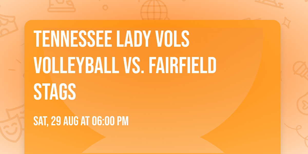 Tennessee Lady Vols Volleyball vs. Fairfield Stags