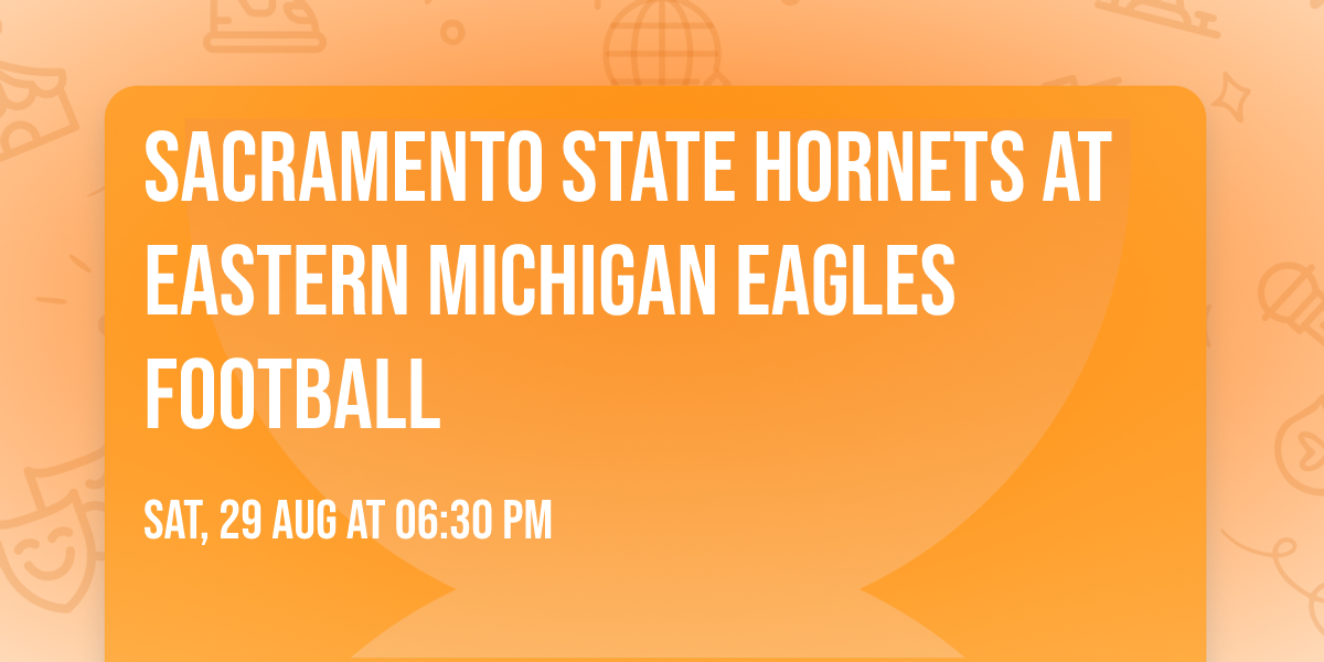 Sacramento State Hornets at Eastern Michigan Eagles Football