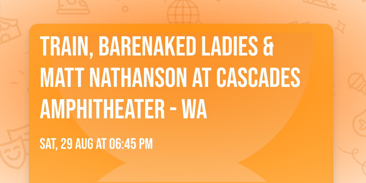 Train, Barenaked Ladies & Matt Nathanson at Cascades Amphitheater - WA