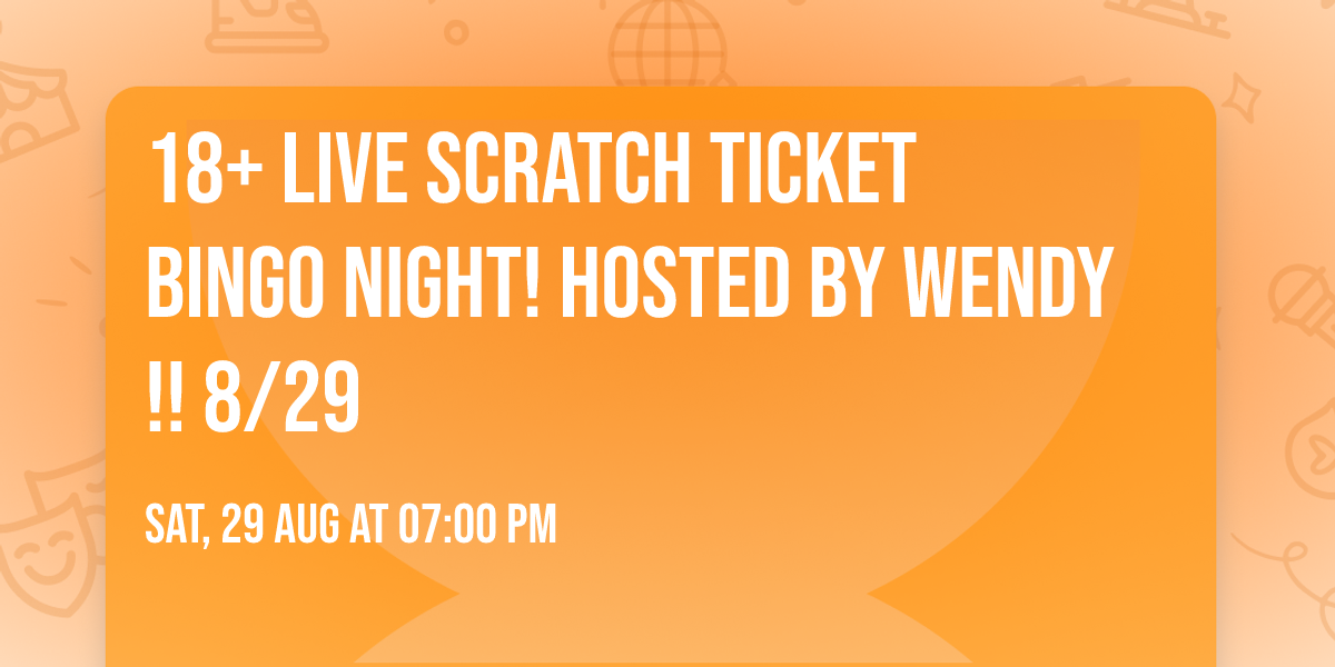 18+ LIVE Scratch Ticket Bingo Night! Hosted by Wendy!! 8\/29