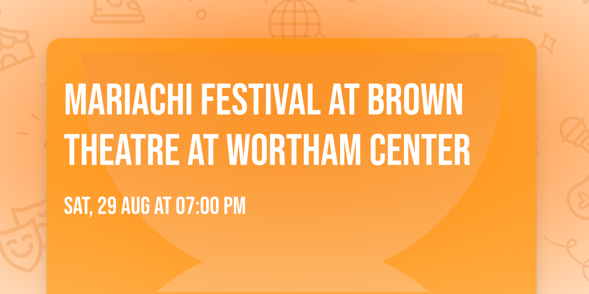 Mariachi Festival at Brown Theatre at Wortham Center