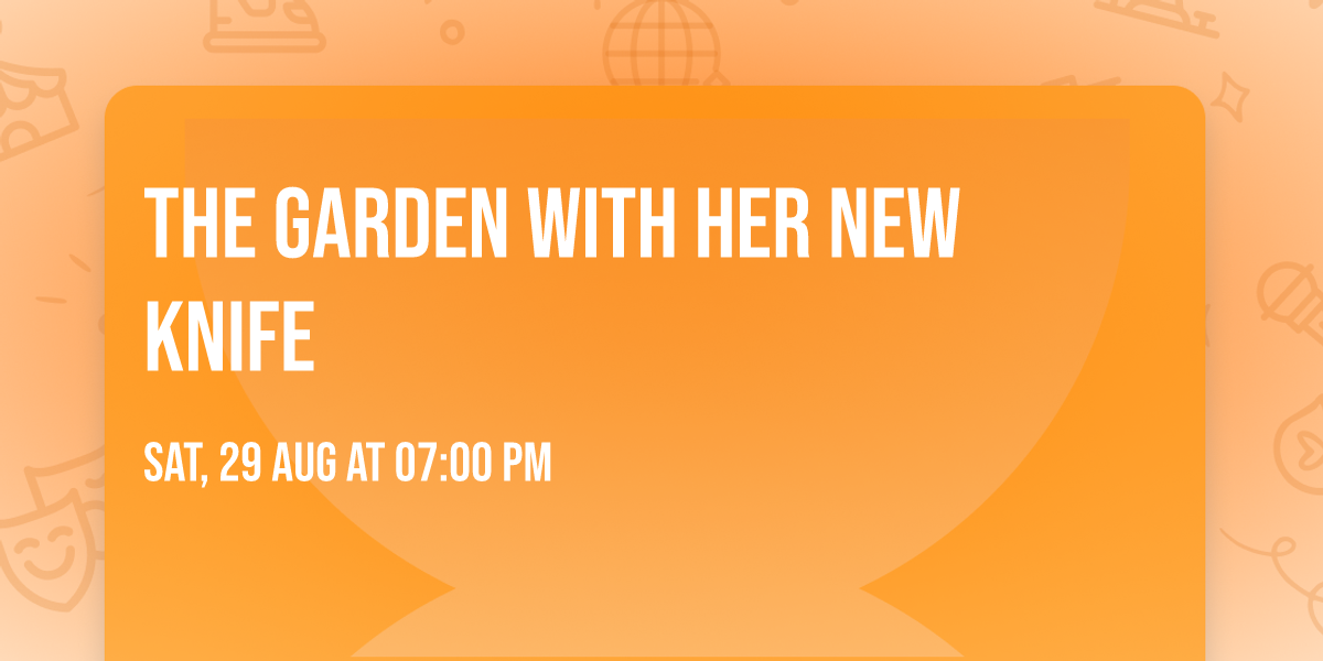 The Garden with her new knife