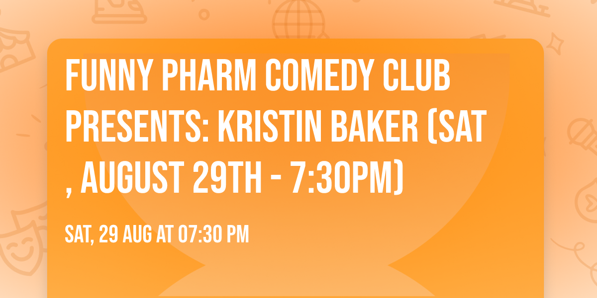 Funny Pharm Comedy Club Presents: Kristin Baker (Sat, August 29th - 7:30PM)