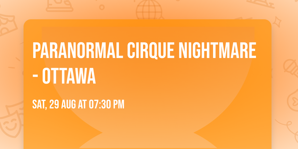 Paranormal Cirque Nightmare - Ottawa