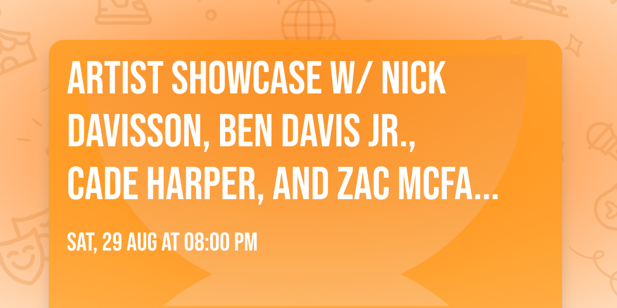 Artist Showcase w\/ Nick Davisson, Ben Davis Jr., Cade Harper, and Zac McFadden