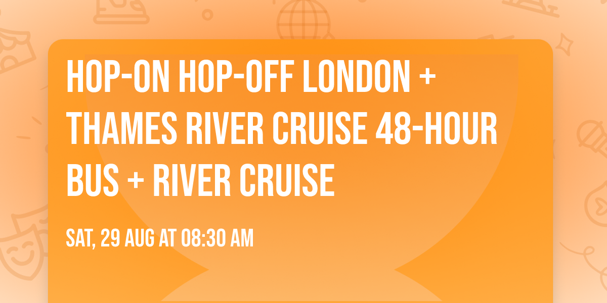 Hop-on Hop-off London + Thames River Cruise 48-hour Bus + River Cruise
