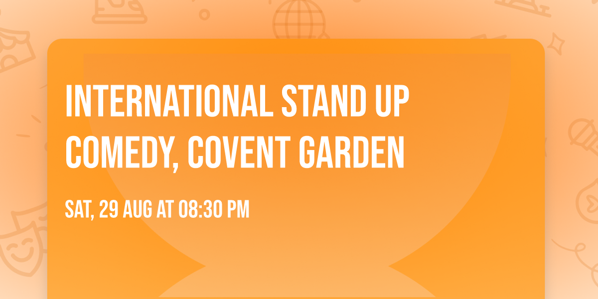 International Stand Up Comedy, Covent Garden