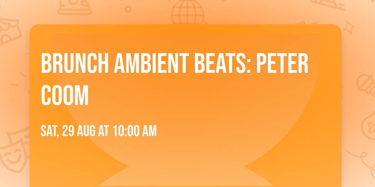 \ud83d\udd35\ud83d\udd35 Brunch AMbient Beats: Peter Coom