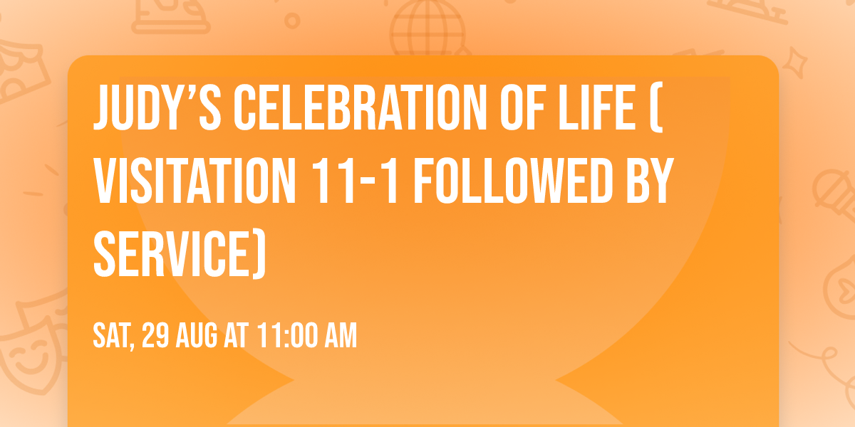 Judy\u2019s Celebration of Life (visitation 11-1 followed by service)