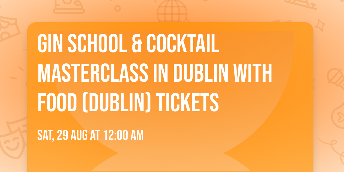 Gin School & Cocktail Masterclass in Dublin with Food (Dublin) Tickets