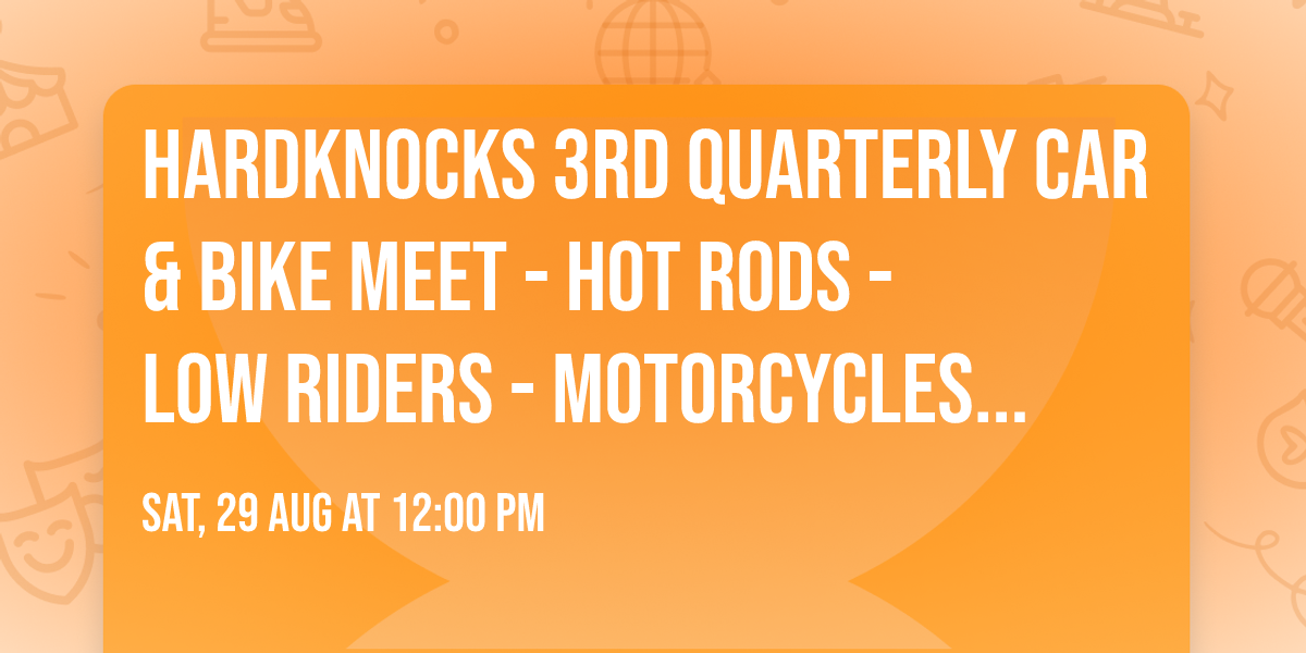 Hardknocks 3rd Quarterly Car & Bike Meet - Hot Rods - Low Riders - Motorcycles - Rat Rods 