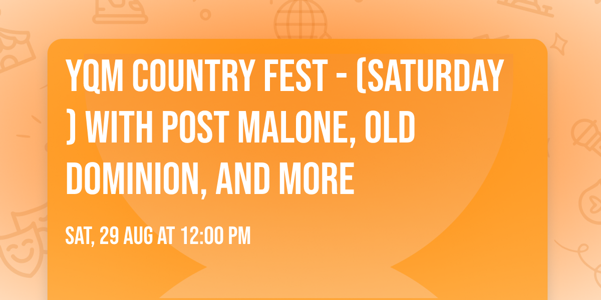 YQM Country Fest - (Saturday) with Post Malone, Old Dominion, and more
