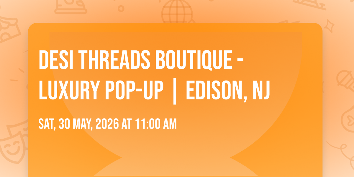 Desi Threads Boutique - Luxury Pop-Up | Edison, NJ
