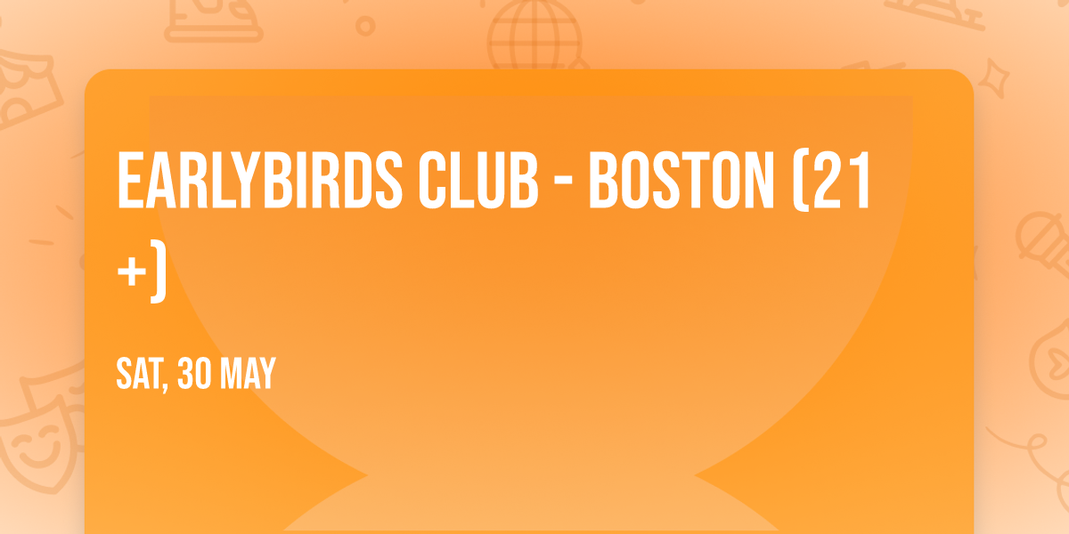 Earlybirds Club - Boston (21+)