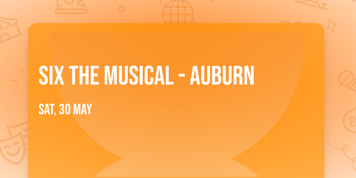Six the Musical - Auburn