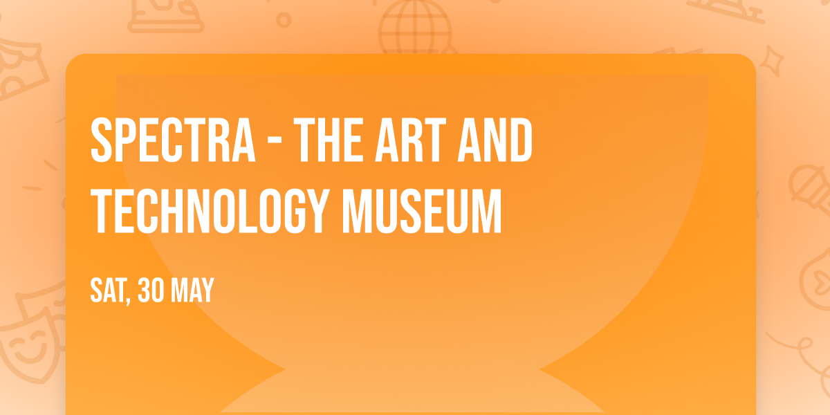 Spectra - The Art and Technology Museum