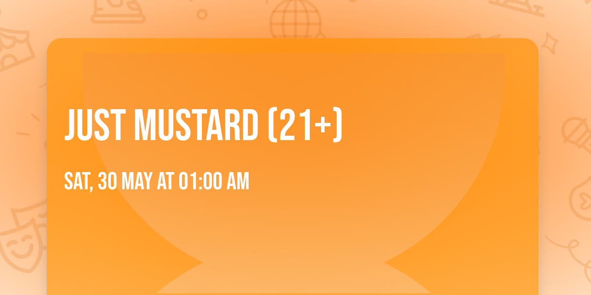 Just Mustard (21+)